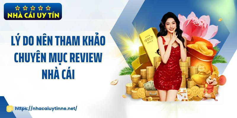 Lý do nên tham khảo chuyên mục review nhà cái